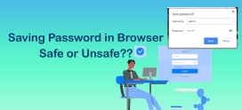 Saving Password in Web Browser is Safe or Not?
